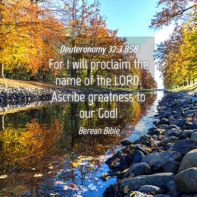 Picture 04 - Deuteronomy 32:3 BSB - For I will proclaim the name of the LORD. Ascribe - Bible Verse Picture