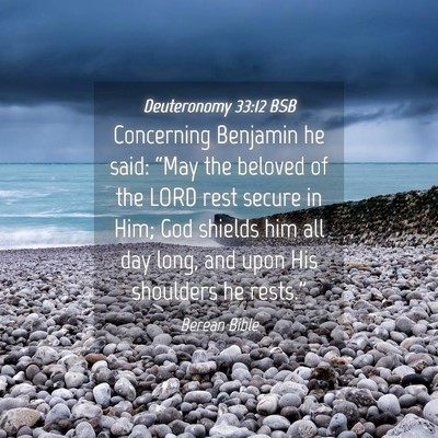 Picture 04 - Deuteronomy 33:12 BSB - Concerning Benjamin he said: “May the beloved - Bible Verse Picture