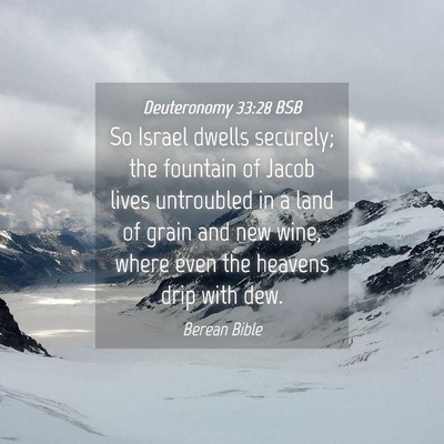 Picture 04 - Deuteronomy 33:28 BSB - So Israel dwells securely; the fountain of Jacob - Bible Verse Picture