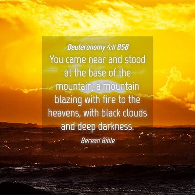 Picture 04 - Deuteronomy 4:11 BSB - You came near and stood at the base of the - Bible Verse Picture