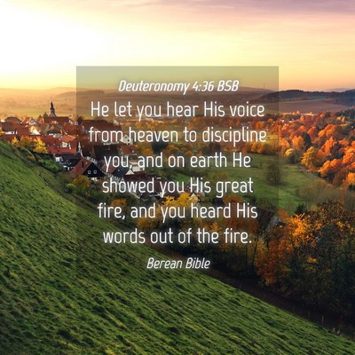 Picture 04 - Deuteronomy 4:36 BSB - He let you hear His voice from heaven to - Bible Verse Picture