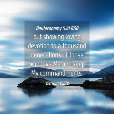 Picture 04 - Deuteronomy 5:10 BSB - but showing loving devotion to a thousand - Bible Verse Picture