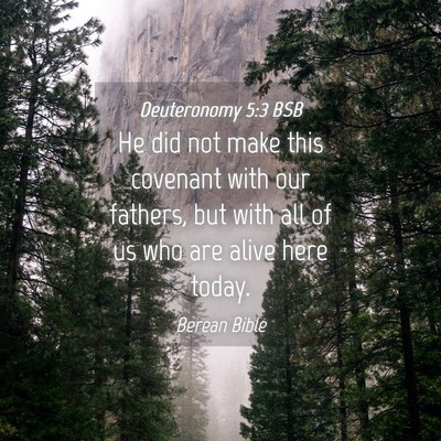Picture 04 - Deuteronomy 5:3 BSB - He did not make this covenant with our fathers, - Bible Verse Picture