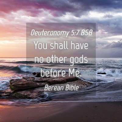 Picture 04 - Deuteronomy 5:7 BSB - You shall have no other gods before - Bible Verse Picture