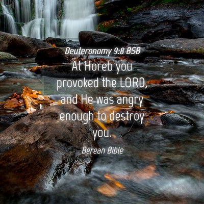 Picture 04 - Deuteronomy 9:8 BSB - At Horeb you provoked the LORD, and He was angry - Bible Verse Picture