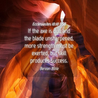 Picture 04 - Ecclesiastes 10:10 BSB - If the axe is dull and the blade unsharpened, - Bible Verse Picture