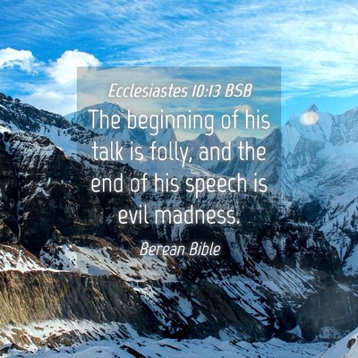 Picture 04 - Ecclesiastes 10:13 BSB - The beginning of his talk is folly, and the end - Bible Verse Picture