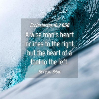 Picture 04 - Ecclesiastes 10:2 BSB - A wise man’s heart inclines to the right, but - Bible Verse Picture