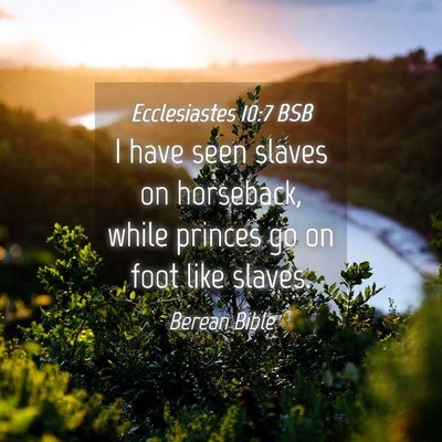 Picture 04 - Ecclesiastes 10:7 BSB - I have seen slaves on horseback, while princes go - Bible Verse Picture