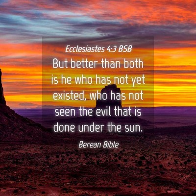 Picture 04 - Ecclesiastes 4:3 BSB - But better than both is he who has not yet - Bible Verse Picture