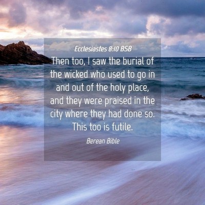 Picture 04 - Ecclesiastes 8:10 BSB - Then too, I saw the burial of the wicked who used - Bible Verse Picture