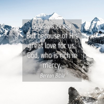 Picture 04 - Ephesians 2:4 BSB - But because of His great love for us, God, who is - Bible Verse Picture