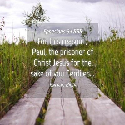 Picture 04 - Ephesians 3:1 BSB - For this reason I, Paul, the prisoner of Christ - Bible Verse Picture