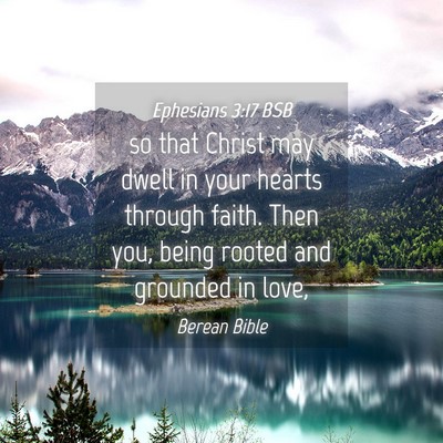 Picture 04 - Ephesians 3:17 BSB - so that Christ may dwell in your hearts through - Bible Verse Picture