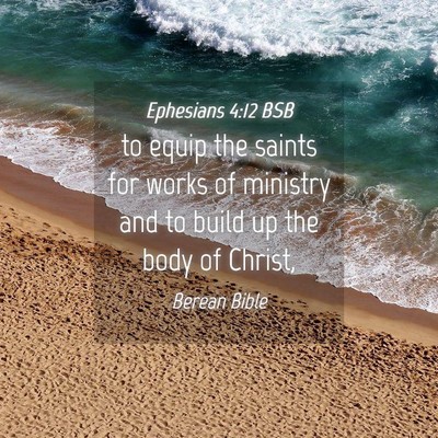 Picture 04 - Ephesians 4:12 BSB - to equip the saints for works of ministry and to - Bible Verse Picture