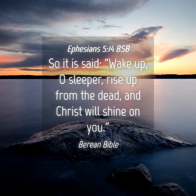 Picture 04 - Ephesians 5:14 BSB - So it is said: “Wake up, O sleeper, rise up - Bible Verse Picture