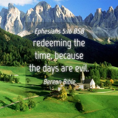 Picture 04 - Ephesians 5:16 BSB - redeeming the time, because the days are - Bible Verse Picture