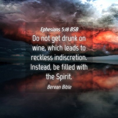 Picture 04 - Ephesians 5:18 BSB - Do not get drunk on wine, which leads to reckless - Bible Verse Picture