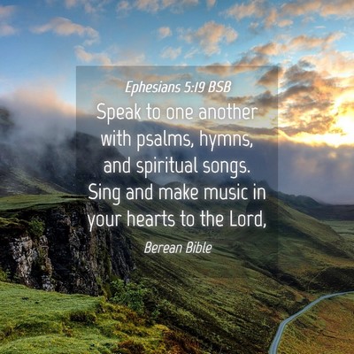 Picture 04 - Ephesians 5:19 BSB - Speak to one another with psalms, hymns, and - Bible Verse Picture