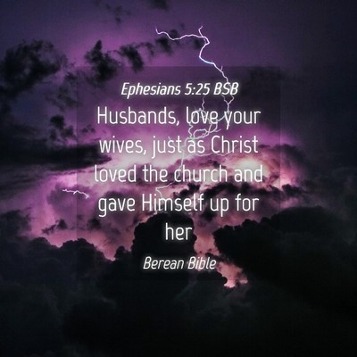 Picture 04 - Ephesians 5:25 BSB - Husbands, love your wives, just as Christ loved - Bible Verse Picture