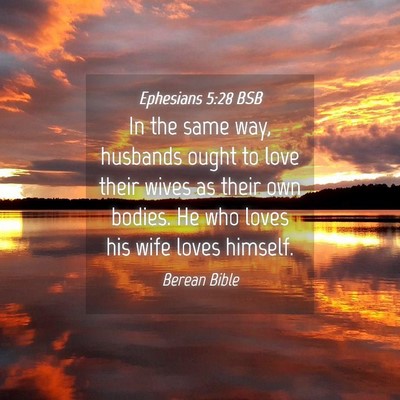 Picture 04 - Ephesians 5:28 BSB - In the same way, husbands ought to love their - Bible Verse Picture