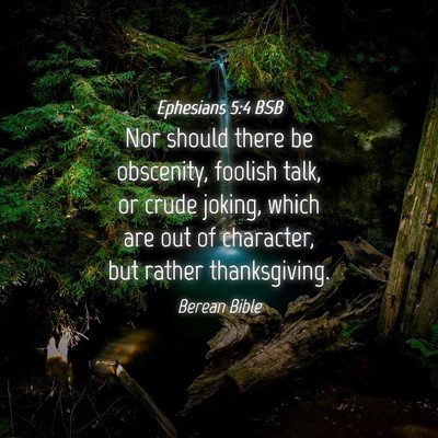 Picture 04 - Ephesians 5:4 BSB - Nor should there be obscenity, foolish talk, or - Bible Verse Picture
