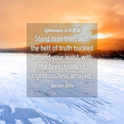 Picture 04 - Ephesians 6:14 BSB - Stand firm then, with the belt of truth buckled - Bible Verse Picture