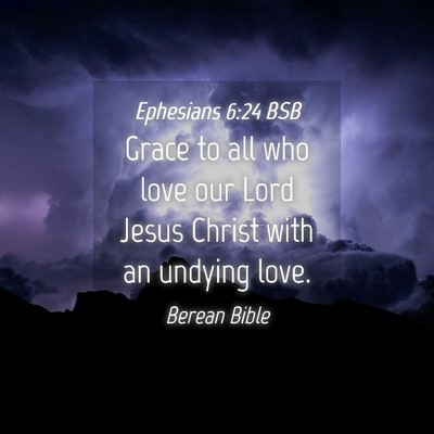 Picture 04 - Ephesians 6:24 BSB - Grace to all who love our Lord Jesus Christ with - Bible Verse Picture