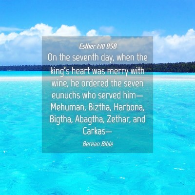 Picture 04 - Esther 1:10 BSB - On the seventh day, when the king’s heart was - Bible Verse Picture