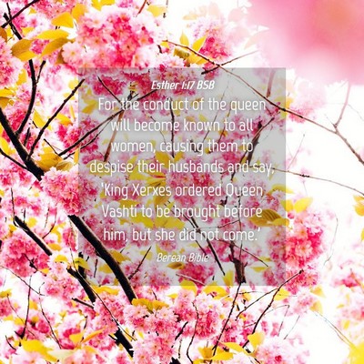 Picture 04 - Esther 1:17 BSB - For the conduct of the queen will become known to - Bible Verse Picture