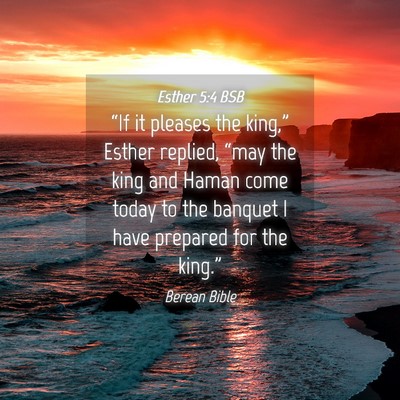Picture 04 - Esther 5:4 BSB - “If it pleases the king,” Esther replied, - Bible Verse Picture