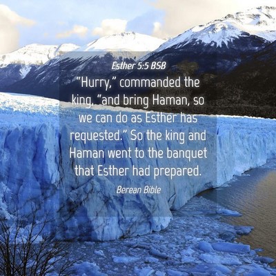 Picture 04 - Esther 5:5 BSB - “Hurry,” commanded the king, “and bring - Bible Verse Picture