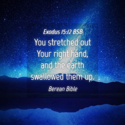 Picture 04 - Exodus 15:12 BSB - You stretched out Your right hand, and the earth - Bible Verse Picture