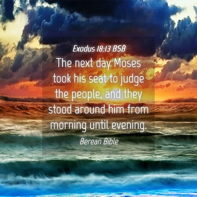 Picture 04 - Exodus 18:13 BSB - The next day Moses took his seat to judge the - Bible Verse Picture