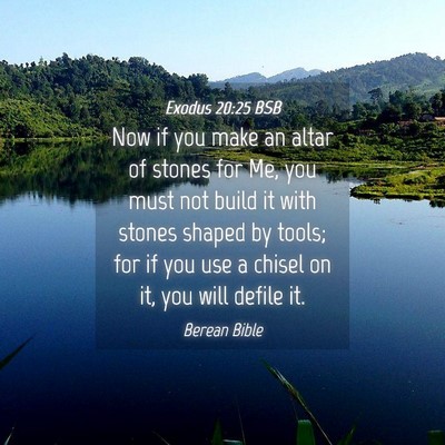 Picture 04 - Exodus 20:25 BSB - Now if you make an altar of stones for Me, you - Bible Verse Picture