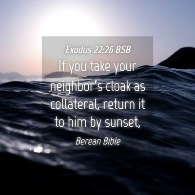 Picture 04 - Exodus 22:26 BSB - If you take your neighbor’s cloak as - Bible Verse Picture