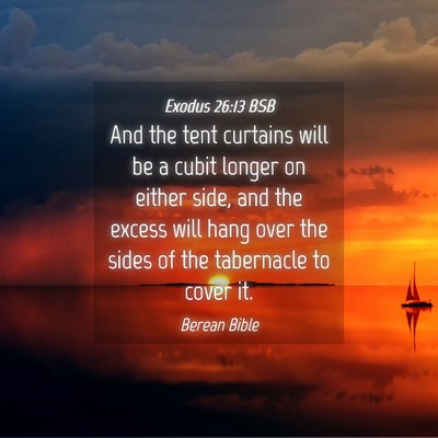 Picture 04 - Exodus 26:13 BSB - And the tent curtains will be a cubit longer on - Bible Verse Picture
