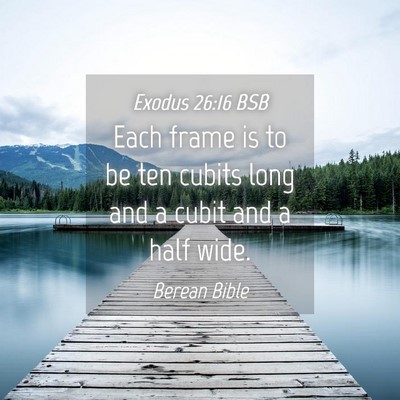 Picture 04 - Exodus 26:16 BSB - Each frame is to be ten cubits long and a cubit - Bible Verse Picture