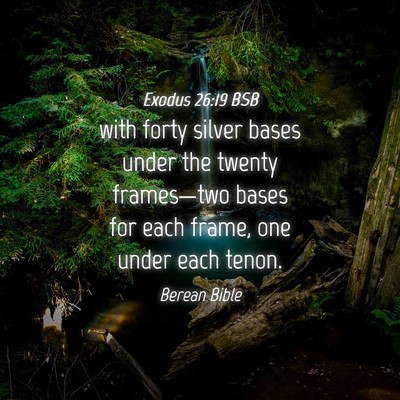 Picture 04 - Exodus 26:19 BSB - with forty silver bases under the twenty - Bible Verse Picture