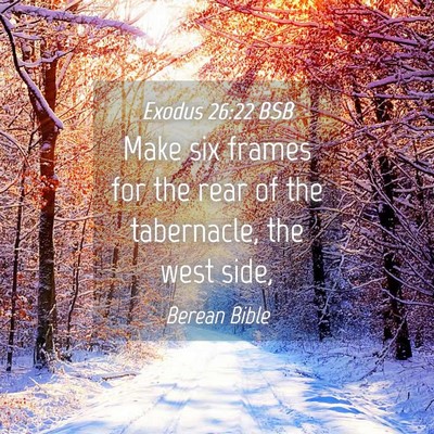 Picture 04 - Exodus 26:22 BSB - Make six frames for the rear of the tabernacle, - Bible Verse Picture