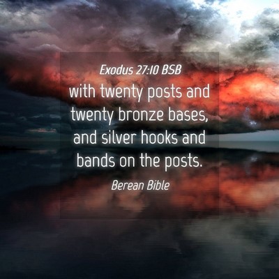 Picture 04 - Exodus 27:10 BSB - with twenty posts and twenty bronze bases, and - Bible Verse Picture