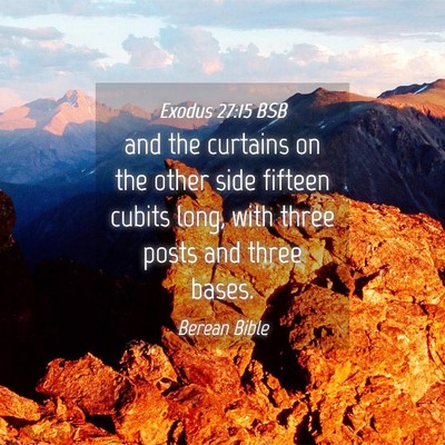 Picture 04 - Exodus 27:15 BSB - and the curtains on the other side fifteen cubits - Bible Verse Picture