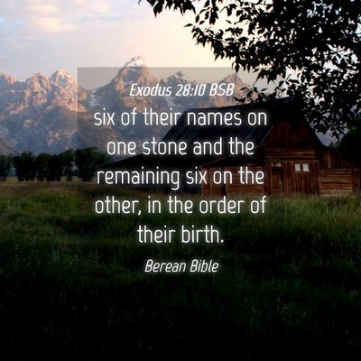 Picture 04 - Exodus 28:10 BSB - six of their names on one stone and the remaining - Bible Verse Picture