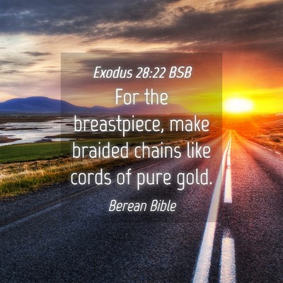 Picture 04 - Exodus 28:22 BSB - For the breastpiece, make braided chains like - Bible Verse Picture