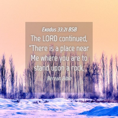 Picture 04 - Exodus 33:21 BSB - The LORD continued, “There is a place near Me - Bible Verse Picture