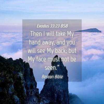 Picture 04 - Exodus 33:23 BSB - Then I will take My hand away, and you will see - Bible Verse Picture