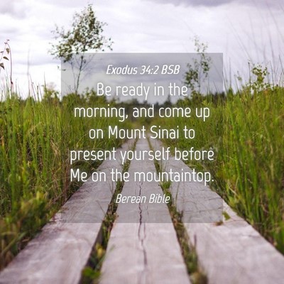 Picture 04 - Exodus 34:2 BSB - Be ready in the morning, and come up on Mount - Bible Verse Picture
