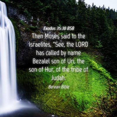 Picture 04 - Exodus 35:30 BSB - Then Moses said to the Israelites, “See, the - Bible Verse Picture