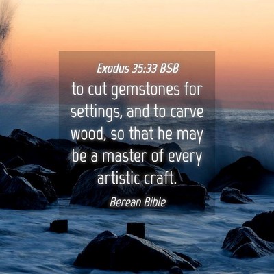 Picture 04 - Exodus 35:33 BSB - to cut gemstones for settings, and to carve wood, - Bible Verse Picture