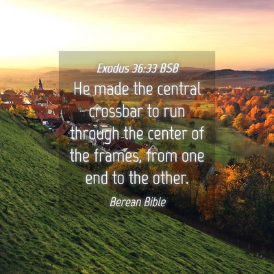 Picture 04 - Exodus 36:33 BSB - He made the central crossbar to run through the - Bible Verse Picture